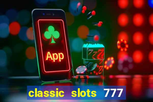 classic slots 777 paga mesmo